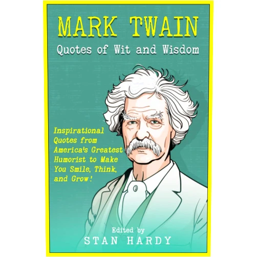 By Stan Hardy (Author) Mark Twain Quotes of Wit and Wisdom: Inspirational Quotes from America's Greatest Humorist to Make You Smile, Think, and Grow! (Quotes of Fun and Inspiration)