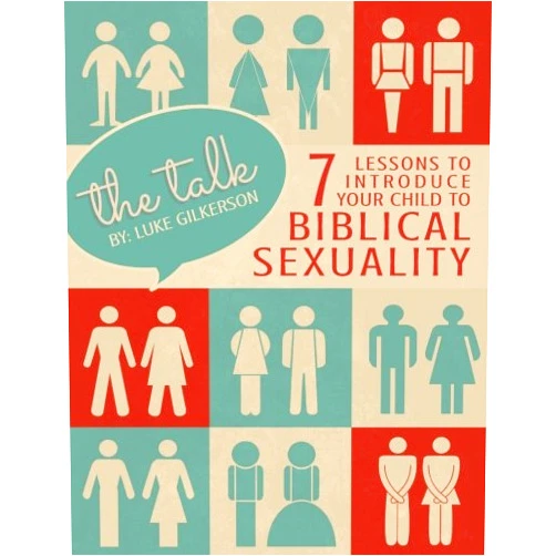 Luke Gilkerson The Talk: 7 Lessons to Introduce Your Child to Biblical Sexuality