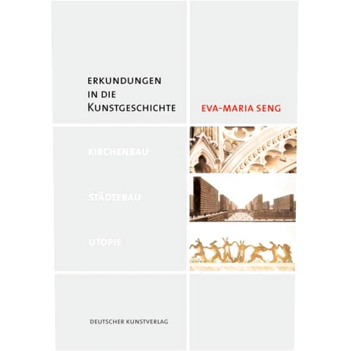 Eva-Maria Seng Erkundungen in die Kunstgeschichte: Kirchenbau - Städtebau - Utopie (German Edition)