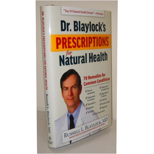 Russell L. Blaylock Dr. Blaylock's Prescriptions for Natural Health: 70 Remedies for Common Conditions