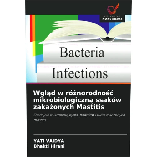YATI VAIDYA,Bhakti Hirani Wgląd w różnorodność mikrobiologiczną ssaków zakażonych Mastitis: Zbadajcie mikrobiotę bydła, bawołów i ludzi zakażonych mastitis (Polish Edition)