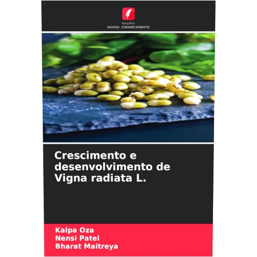 Kalpa Oza,Nensi Patel,Bharat Maitreya Crescimento e desenvolvimento de Vigna radiata L. (Portuguese Edition)