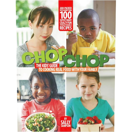 Sally Sampson,Carl Tremblay ChopChop: The Kids' Guide to Cooking Real Food with Your Family
