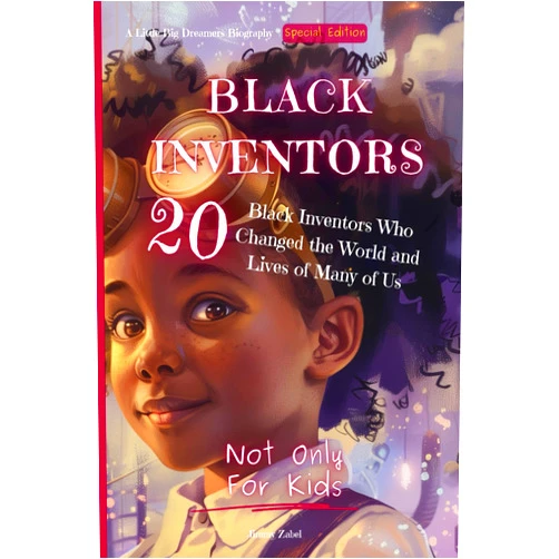 By Jimmy Zabel (Author) Black Inventors: 20 Black Inventors Who Changed the World and Lives of Many of Us | A Little Big Dreamers Biography | Special Edition