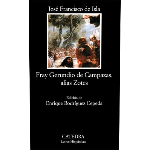 José Francisco de Isla Historia del Famoso Predicador Fray Gerundio de Campazas, alias Zotes (Letras Hispánicas) (Spanish Edition)
