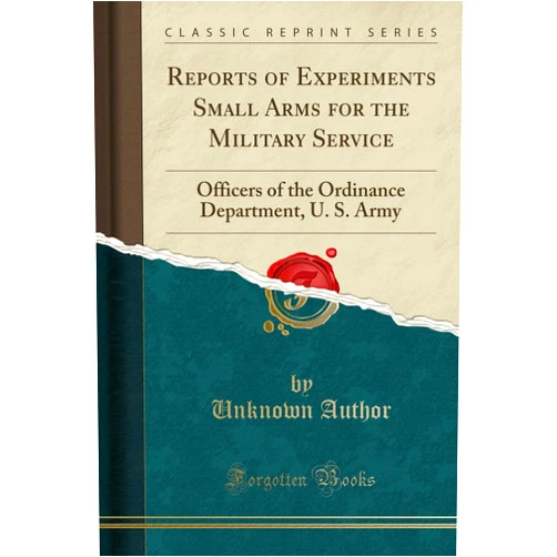 U. S. Army Officers of the Ordinance Department Reports of Experiments Small Arms for the Military Service