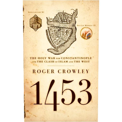 By Roger Crowley (Author) [1453: The Holy War for Constantinople and the Clash of Islam and the West] [By: Crowley, Roger] [August, 2006]