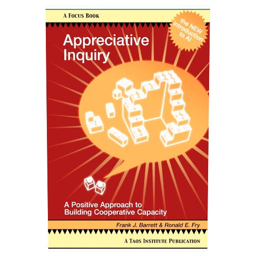 Frank J. Barrett Appreciative Inquiry: A Positive Approach to Building Cooperative Capacity (Focus Book Series)