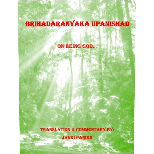 By Janki Parikh (Author) Format: Kindle Edition Brihadaranyaka Upanishad - On Being God...: Translation and Commentary