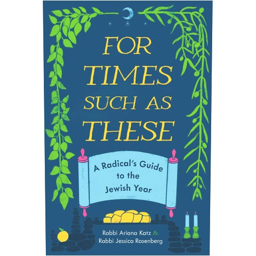 By Ariana Katz (Author), Jessica Rosenberg (Author) For Times Such as These: A Radical's Guide to the Jewish Year (Title Not in Series)