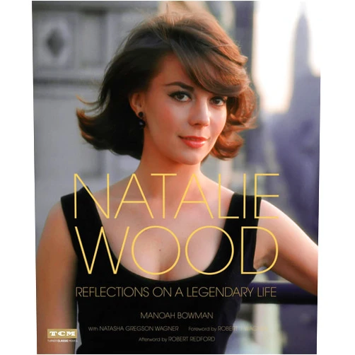 Manoah Bowman,Turner Classic Movies,Natasha Gregson Wagner,Robert Redford,Robert Wagner,Sloan De Forest Natalie Wood: Reflections on a Legendary Life (Turner Classic Movies)