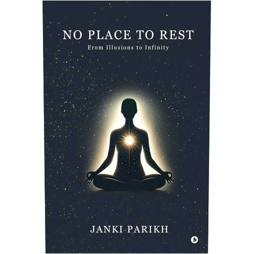 By Janki Parikh (Author) Format: Kindle Edition No Place to Rest : From Illusions to Infinity