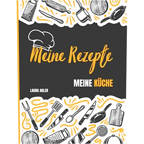 German Edition by LAURA ADLER (Author) Meine Rezepte - Meine Küche: Das Personalisierte Kochbuch zum Selberschreiben - Notiere bis zu 50 Lieblingsrezepte - Besten Rezeptbuch (German Edition)