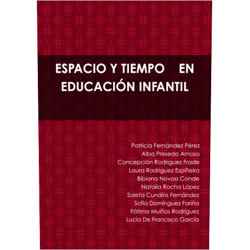 Patricia Fernández Pérez,Alba Presedo Arnoso,Concepción Rodríguez Frade,Laura Rodríguez Espiñeira,Bibiana Novoa Conde,Natalia Rocha López,Saleta Cundíns Fernández,Sofía Domínguez Fariña,Fátima Muíños Rodríguez,Lucía De Francisco García ESPACIO Y TIEMPO EN EDUCACIÓN INFANTIL (Spanish Edition)