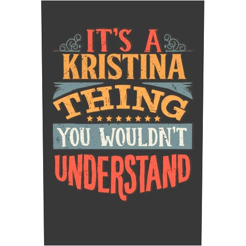 By Maria Leona Planners (Author) Its A Kristina Thing You Wouldnt Understand: Kristina Diary Planner Notebook Journal 6x9 Personalized Customized Gift For Someones Surname Or First Name is Kristina