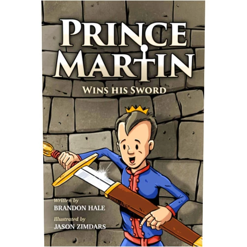 Brandon Hale,Jason Zimdars Prince Martin Wins His Sword: A Classic Tale About a Boy Who Discovers the True Meaning of Courage, Grit, and Friendship (Grayscale Art Edition) (Prince Martin Epic)