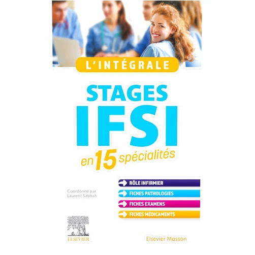 Laurent Sabbah,Kiyoka KINUGAWA-BOURRON,Angèle Soria,Samuel Salama,Marc-Antoine Rousseau,Quentin Philippot,Morgan Rouprêt,Axel Balian,Manuel Schiff,Isabelle Lim-Sabbah,Aurès Chaïb,Stéphanie Pons,Jérôme Alexandre,Emmanuel Roze,Edouard Karoubi,Clotilde Saïe L'intégrale. Stages IFSI: en 15 spécialités (French Edition)