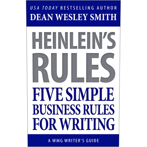 By Dean Wesley Smith (Author) Format: Kindle Edition Heinlein's Rules: Five Simple Business Rules for Writing (WMG Writer's Guides)