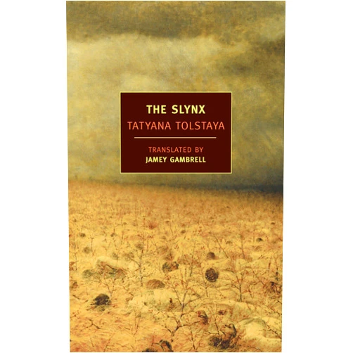 By Tatyana Tolstaya (Author), Jamey Gambrell (Translator) The Slynx (New York Review Books Classics)