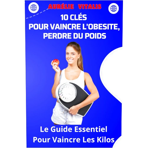 Aurélie VITALIS 10 CLÉS POUR VAINCRE L'OBESITE, PERDRE DU POIDS: Le Guide Essentiel Pour Vaincre Les Kilos (French Edition)