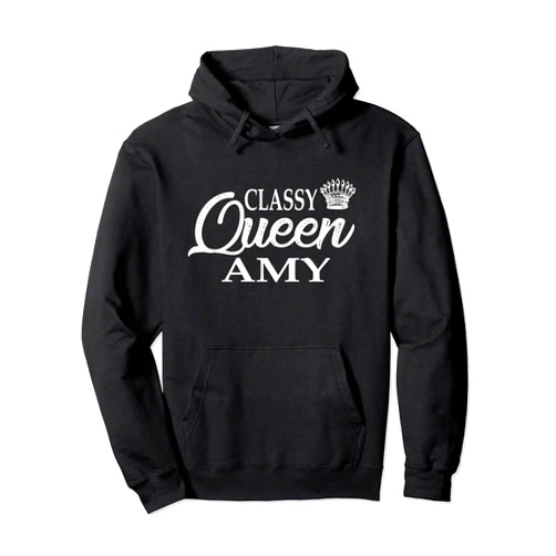 Amy Top Gift-girlfriend Amy-Mom Amy-Amy Outfit Classy Queen Amy: Amy-Amy girlfriend- Amy Wife-Amy Outfit Pullover Hoodie