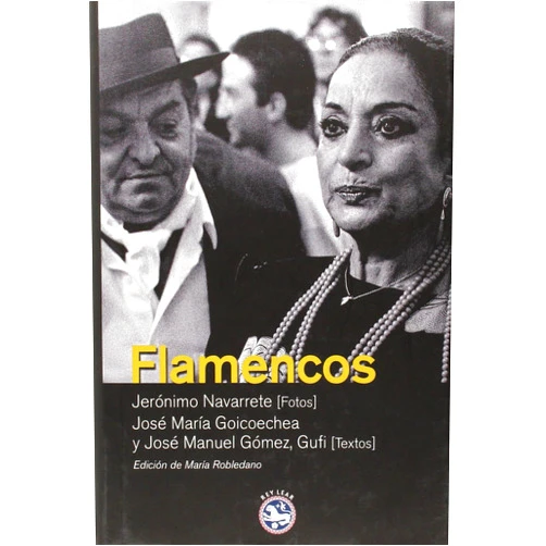 Spanish Edition by José María Goicoechea [Gómez] (Author), José Manuel Gómez [Cantero] (Author), Antonio Tiedra [Barrio] (Author), María Robledano [Selas] (Editor), Jerónimo Navarrete [Angulo] (Photographer) & 3 more Flamencos