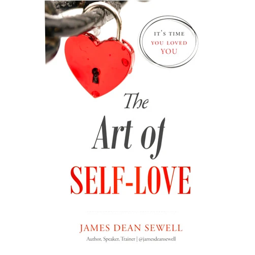 James Dean Sewell The Art of Self-Love: It's Time You loved YOU