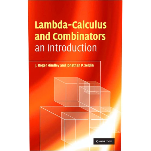 J. Roger Hindley,Jonathan P. Seldin Lambda-Calculus and Combinators: An Introduction