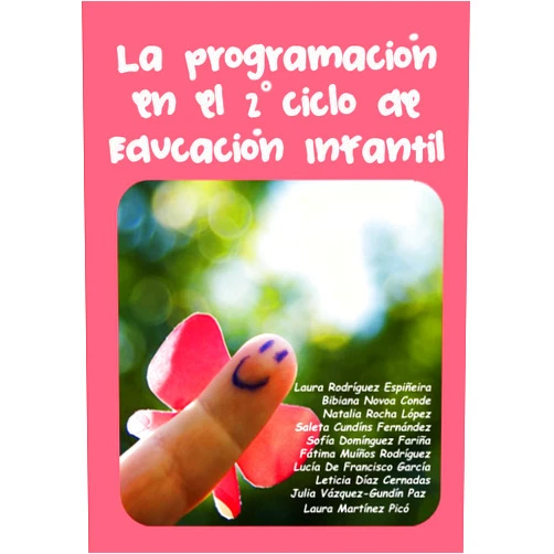Laura Rodríguez Espiñeira,Bibiana Novoa Conde,Natalia Rocha López,Saleta Cundíns Fernández,Sofía Domínguez Fariña,Fátima Muíños Rodríguez,Lucía De Francisco García,Leticia Díaz Cernadas,Julia Vázquez-Gundín Paz,Laura Martínez Picó La Programación en el segundo ciclo de Educación Infantil (Spanish Edition)