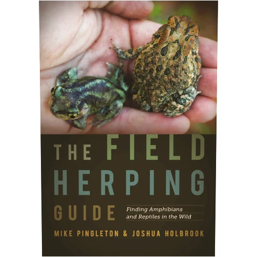 Mike Pingleton,Joshua Holbrook The Field Herping Guide: Finding Amphibians and Reptiles in the Wild (Wormsloe Foundation Nature Books)