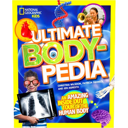 Christina Wilsdon Ultimate Bodypedia: An Amazing Inside-Out Tour of the Human Body (National Geographic Kids)