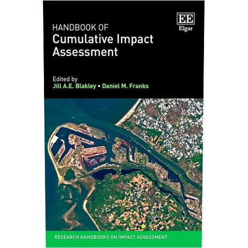 By Jill A.E. Blakley (Editor), Daniel M. Franks (Editor) Handbook of Cumulative Impact Assessment (Research Handbooks on Impact Assessment series)