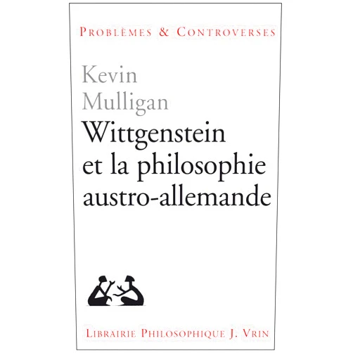 French Edition by Kevin Mulligan (Author) Wittgenstein Et La Philosophie Austro-Allemande (Problemes & Controverses) (French Edition)
