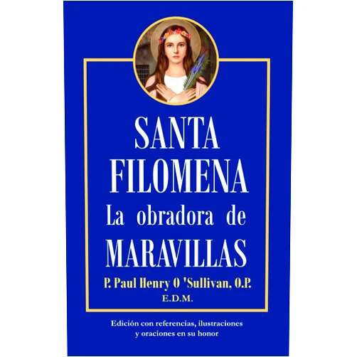P. Paul Henry O´Sullivan O.P.,Librería San José,José Alfonso Ramos González,EDM,Centro Beato Pío IX Santa Filomena, la obradora de maravillas: Edición con referencias, ilustraciones y oraciones (PAX TECUM FILUMENA) (Spanish Edition)