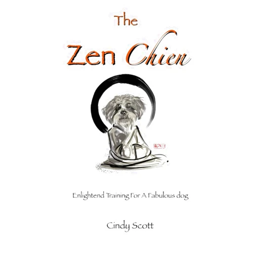 Cindy Scott The Zen Chien: Enlightened Training For A Fabulous Dog