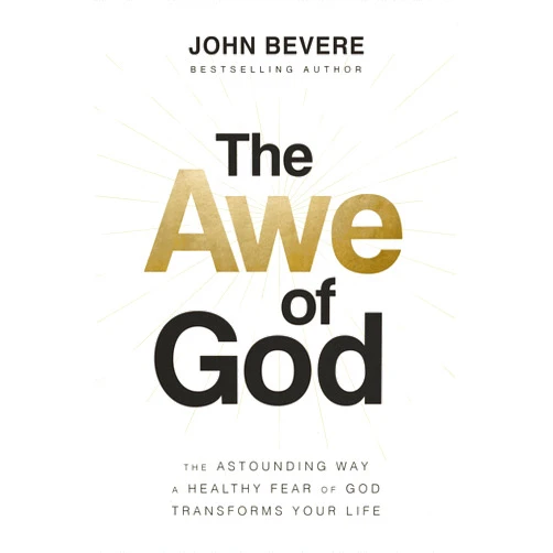 By John Bevere (Author) The Awe of God: The Astounding Way a Healthy Fear of God Transforms Your Life