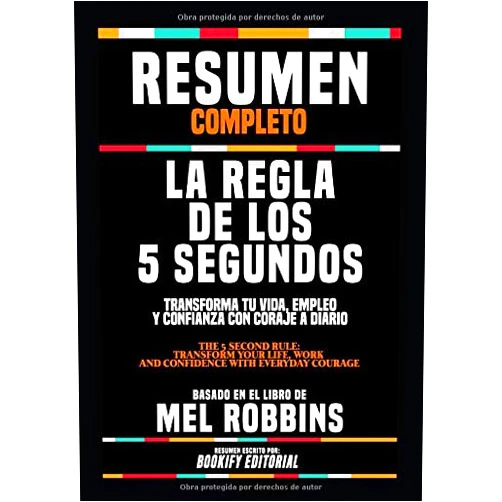 BOOKIFY Editorial Resumen Completo “La Regla De Los 5 Segundos: Transforma Tu Vida, Empleo Y Confianza Con Coraje A Diario (The 5 Second Rule: Transform Your Life, Work ... En El Libro De Mel Robbins (Spanish Edition)