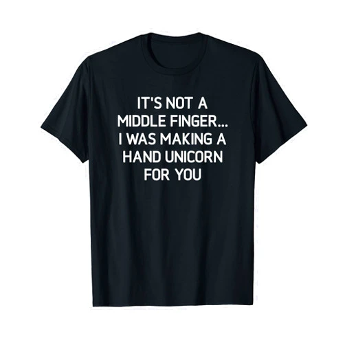 Making A Hand Unicorn For You, Gag Gifts It's Not A Middle Finger I Was, Funny, Jokes, Sarcastic T-Shirt