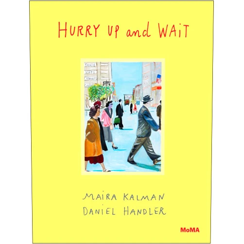 By Maira Kalman (Author), Daniel Handler (Author), Sarah Hermanson Meister (Afterword) & 0 more Hurry Up and Wait