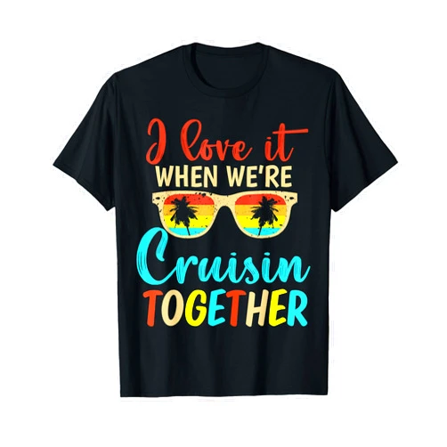 Cruise Trip 2025 Friends Family Reunion Retro I Love It When We Are Cruisin Together Summer Crew Cruise T-Shirt