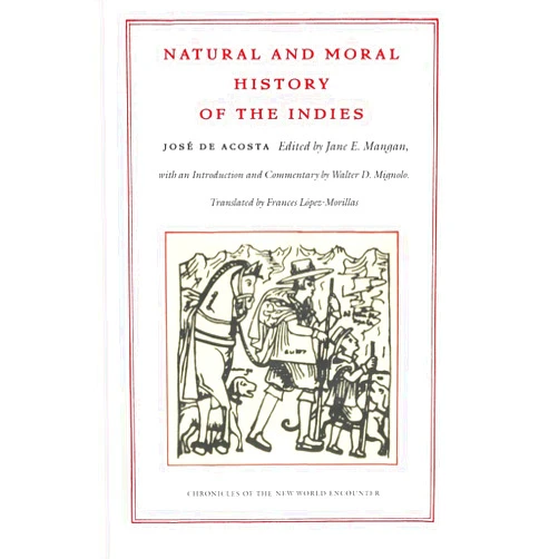 José de Acosta,Jane E. Mangan,Frances Lopez-Morillas Natural and Moral History of the Indies (Chronicles of the New World Encounter)