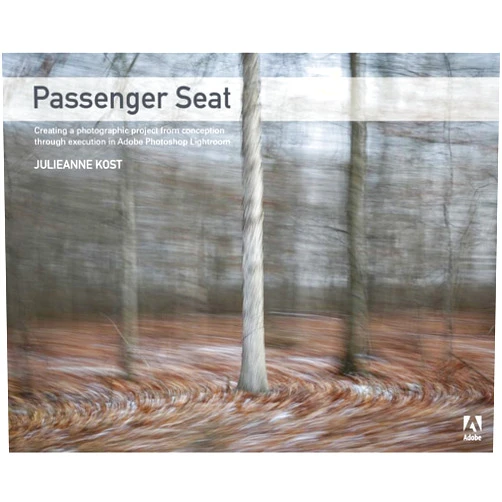 Julieanne Kost Passenger Seat: Creating a Photographic Project from Conception through Execution in Adobe Photoshop Lightroom