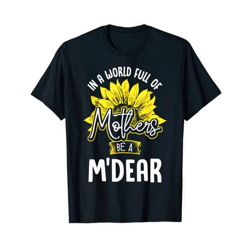 Mother's Day Gift Mom Shirt Gifts Strong Women In A World Full Of Mothers be a M'Dear Tshirt Gift T-Shirt