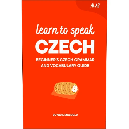 Duygu Mengioglu Learn to Speak Czech: Beginner’s Czech Grammar and Vocabulary Guide (Learn Czech)