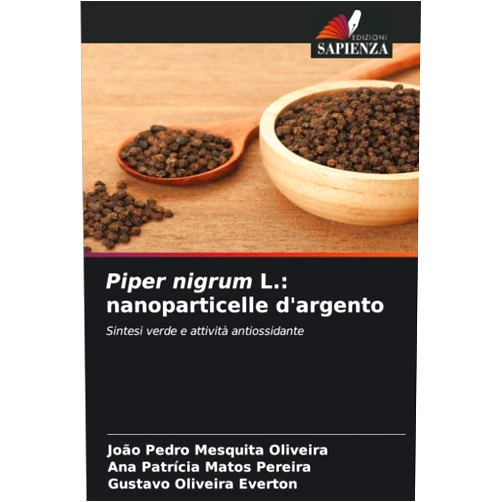 Italian Edition by João Pedro Mesquita Oliveira (Author), Ana Patrícia Matos Pereira (Author), Gustavo Oliveira Everton (Author) & 1 more Piper nigrum L.: nanoparticelle d'argento: Sintesi verde e attività antiossidante (Italian Edition)