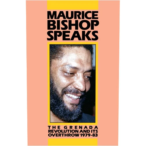 Bruce Marcus,Michael Taber Maurice Bishop Speaks: The Grenada Revolution and Its Overthrow 1979-83