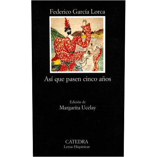 Spanish Edition by Federico García Lorca (Author) Así que pasen cinco años: Leyenda del Tiempo (Spanish Edition)