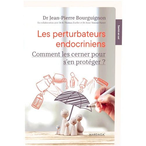 Jean-Pierre Bourguignon,Stéphane Horel Les perturbateurs endocriniens: Comment les cerner pour s’en protéger ? (French Edition)