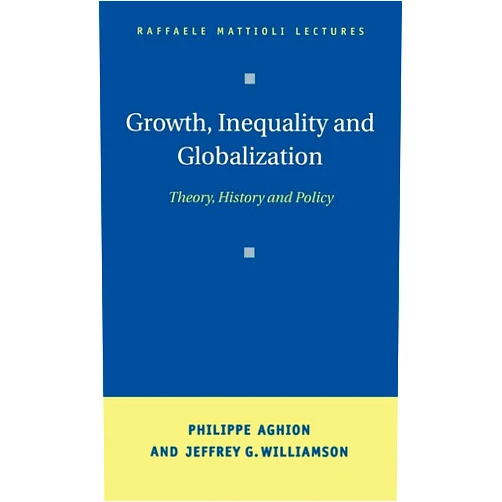 By Philippe Aghion (Author), Jeffrey G. Williamson (Author) Growth, Inequality, and Globalization: Theory, History, and Policy (Raffaele Mattioli Lectures)