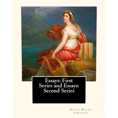 By Ralph Waldo Emerson (Author) Essays: First Series (1841). and Essays: Second Series (1844). By: Ralph Waldo Emerson: Ralph Waldo Emerson: Essays: First and Second Series